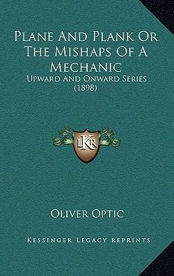 Plane and Plank or the Mishaps of a Mechanic: U... 1164363964 Book Cover