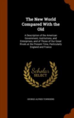 The New World Compared With the Old: A Descript... 1344756204 Book Cover