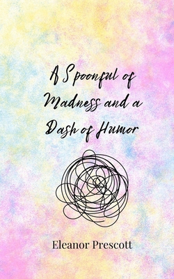 A Spoonful of Madness and a Dash of Humor 3690855144 Book Cover