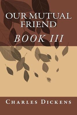 Our Mutual Friend (BOOK III) 1494791765 Book Cover