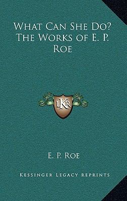 What Can She Do? the Works of E. P. Roe 1163381772 Book Cover