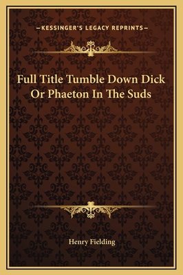 Full Title Tumble Down Dick Or Phaeton In The Suds 116918166X Book Cover