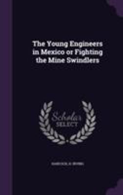 The Young Engineers in Mexico or Fighting the M... 1355366917 Book Cover