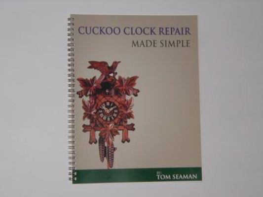 Spiral-bound Cuckoo Clock Repair Made Simple by Tom Seaman Book