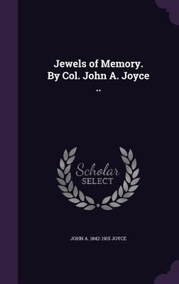 Jewels of Memory. By Col. John A. Joyce .. 1359601597 Book Cover