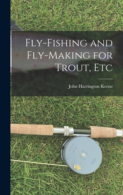 Fly-Fishing and Fly-Making for Trout, Etc 101590369X Book Cover