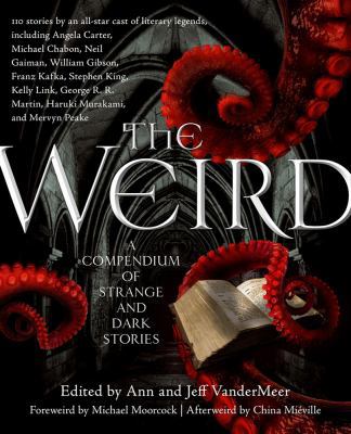 The Weird: A Compendium of Strange and Dark Sto... 0765333600 Book Cover
