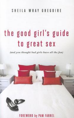 The Good Girl's Guide to Great Sex: (And You Th... 0310334098 Book Cover