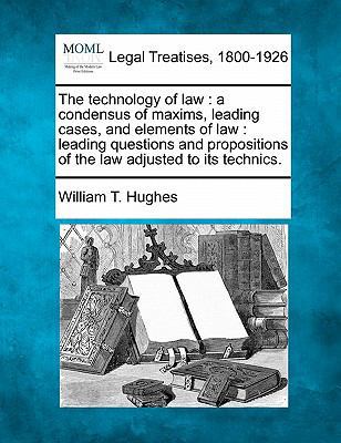 The Technology of Law: A Condensus of Maxims, L... 1240036280 Book Cover