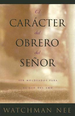 El Caracter del Obrero del Senor: Ser Moldeados... [Spanish] 0736332782 Book Cover