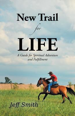 New Trail for Life: A Guide for Spiritual Adven... 1490817425 Book Cover