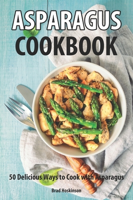 Asparagus Cookbook: 50 Delicious Ways to Cook W... B0CZS271L5 Book Cover
