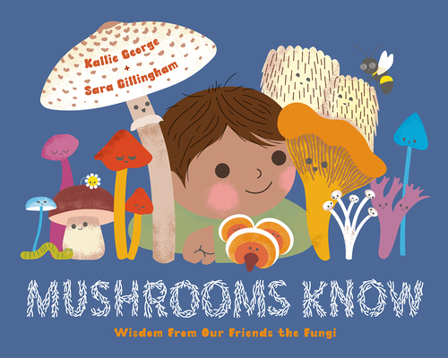 Mushrooms Know: Wisdom from Our Friends the Fungi 1778400779 Book Cover