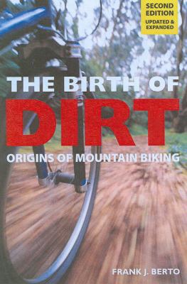 The Birth of Dirt: Origins of Mountain Biking 1892495619 Book Cover