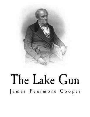 The Lake Gun: James Fenimore Cooper 1981655980 Book Cover