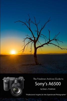 The Friedman Archives Guide to Sony's Alpha 650... 1365810453 Book Cover