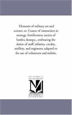 Elements of Military Art and Science: Or. Cours... 1425553265 Book Cover