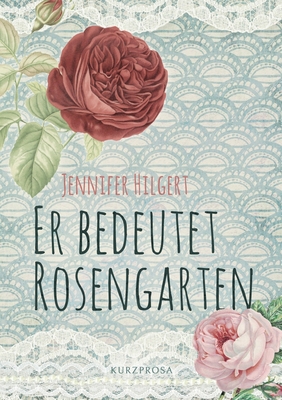 Er bedeutet Rosengarten: Kurzprosa [German] 3756210502 Book Cover