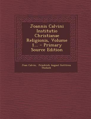 Joannis Calvini Institutio Christianae Religion... [Latin] 1293103357 Book Cover