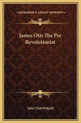 James Otis The Pre Revolutionist 1169248241 Book Cover