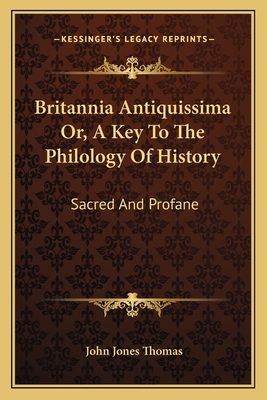 Britannia Antiquissima Or, A Key To The Philolo... 116309126X Book Cover