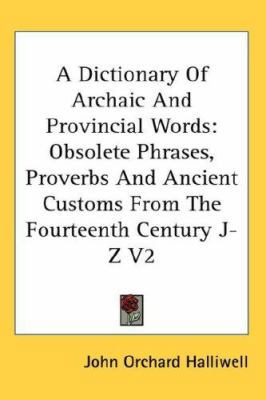 A Dictionary of Archaic and Provincial Words: O... 0548118515 Book Cover
