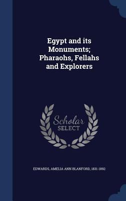 Egypt and its Monuments; Pharaohs, Fellahs and ... 1340071959 Book Cover