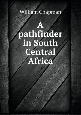 A pathfinder in South Central Africa 5519014450 Book Cover