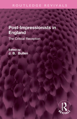 Post-Impressionists in England: The Critical Re... 1032699663 Book Cover