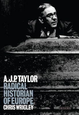 A.J.P.Taylor: Radical Historian of Europe 1860642861 Book Cover