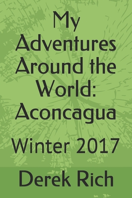 My Adventures Around the World: Aconcagua: Wint... 1710081880 Book Cover