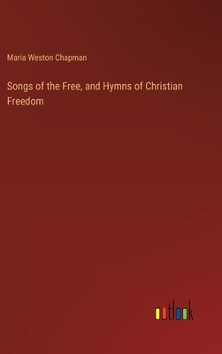 Songs of the Free, and Hymns of Christian Freedom 3368777874 Book Cover