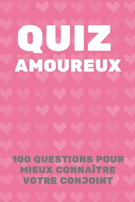 Quiz Amoureux: 100 Questions Pour Mieux Connaît... [French] B0842MH38P Book Cover