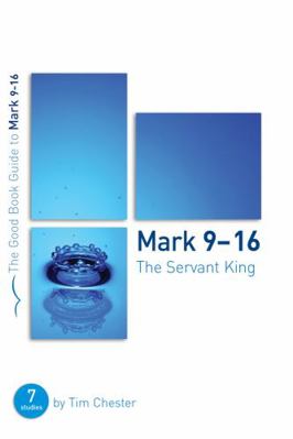 Mark 9-16: The Servant King: Seven Studies for ... 1904889514 Book Cover