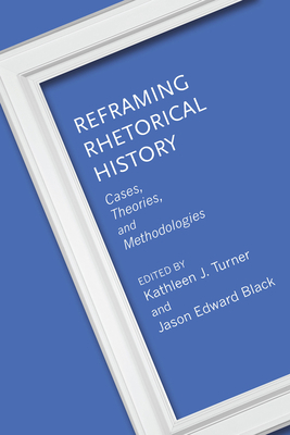 Reframing Rhetorical History: Cases, Theories, ... 0817360506 Book Cover