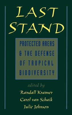 Last Stand : Protected Areas and the Defense of Tropical Biodiversity