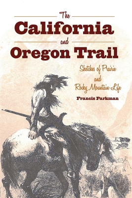 The California and Oregon Trail: Sketches of Pr... 1626365547 Book Cover