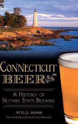 Connecticut Beer: A History of Nutmeg State Bre... 1540212432 Book Cover