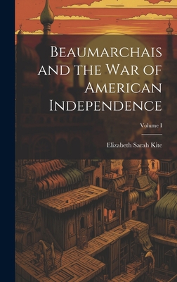 Beaumarchais and the War of American Independen... 1020869321 Book Cover