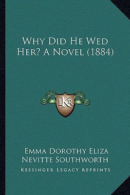 Why Did He Wed Her? A Novel (1884) 1164193929 Book Cover