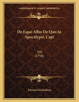 De Equo Albo De Quo In Apocalypsi, Capi: XIX (1... [Latin] 1165877813 Book Cover
