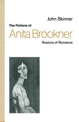 The Fictions of Anita Brookner: Illusions of Ro... 1349220167 Book Cover