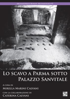 Lo Scavo a Parma Sotto Palazzo Sanvitale [Italian] 1803274077 Book Cover