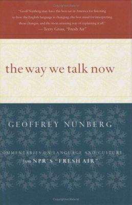 The Way We Talk Now: Commentaries on Language a... 0618116028 Book Cover