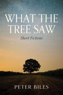 What the Tree Saw: Short Fictions B0H213R43G Book Cover