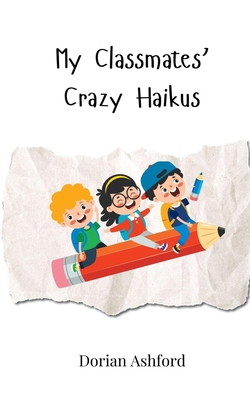 My Classmates' Crazy Haikus 3690744547 Book Cover