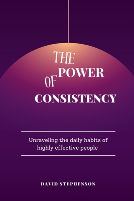 The Power Of Consistency: Unraveling the daily ... B0F4WFSZV5 Book Cover