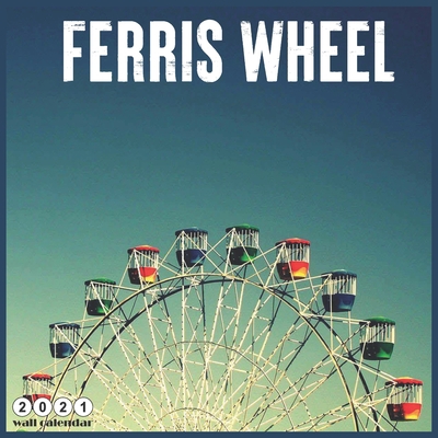 Ferris Wheel 2021 Wall Calendar: Official Amuse... B08HRZGX6R Book Cover