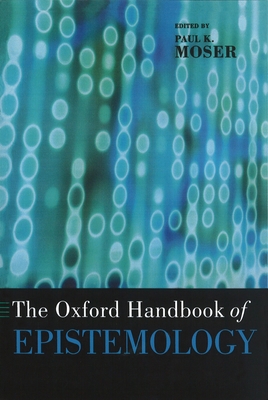 The Oxford Handbook of Epistemology 0195301706 Book Cover