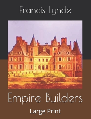 Empire Builders: Large Print B086G1Y4RS Book Cover